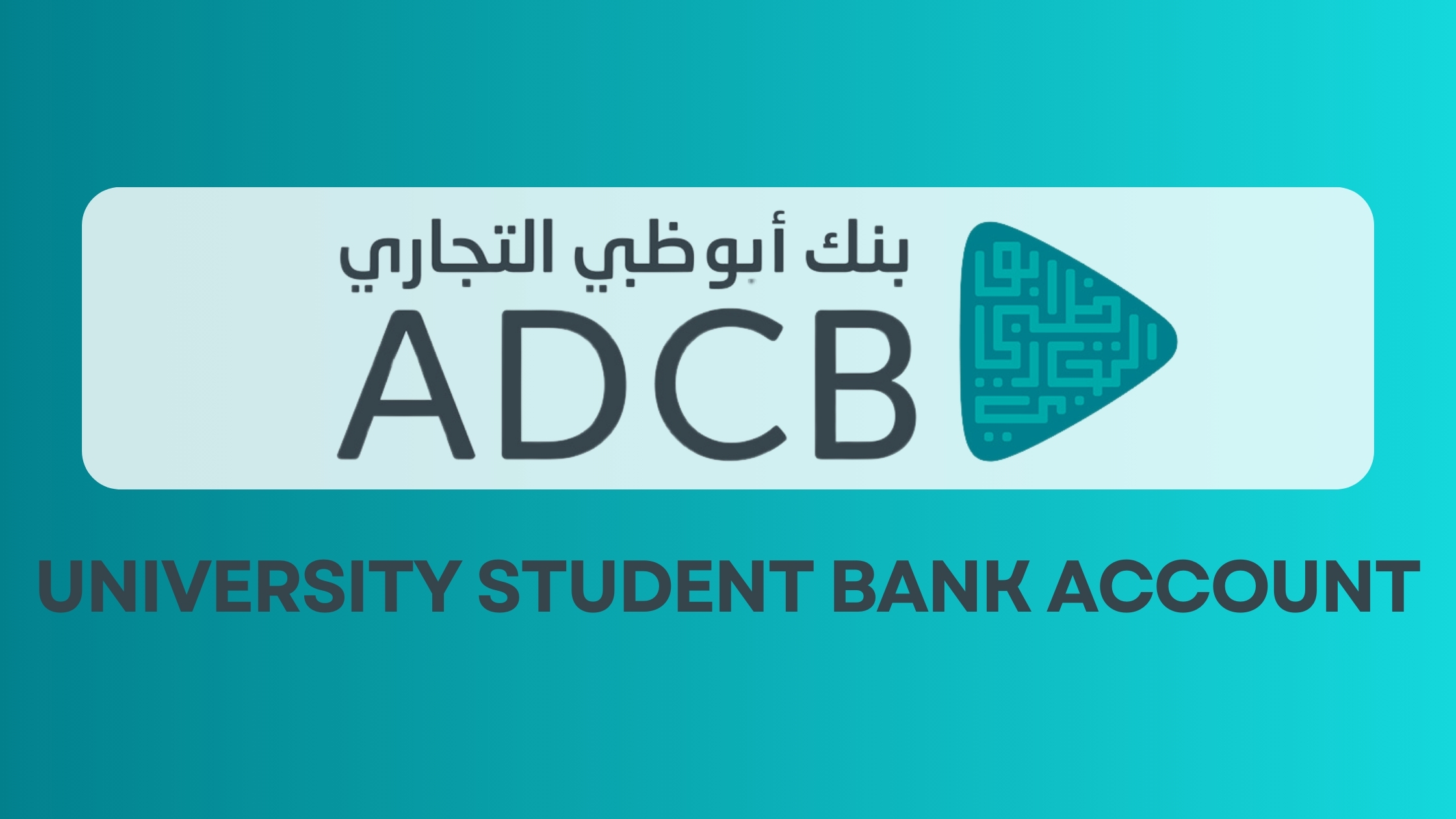 ADCB Islamic Banking University Student Bank Account.